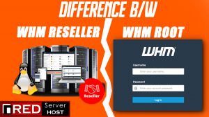 BASIC DIFFERENCE B/W WHM RESELLER & WHM ROOT