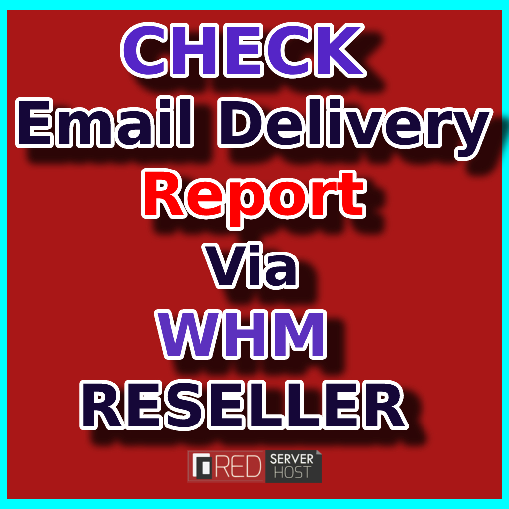 check email delivery report via whm reseller - redserverhost.com