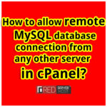 how to allow remote mysql database connection from any other server in cpanel - redserverhost.com
