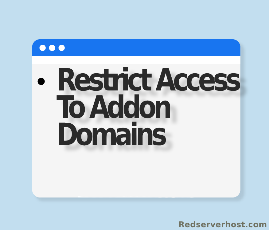 Restrict Addon Domains - redserverhost.com