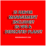 IS SERVER MANAGEMENT INCLUDES IN VPS & DIDICATED PLANS IN REDSERVERHOST.COM?