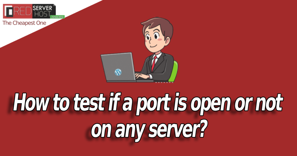 test if a port is open or not on any server - redserverhost