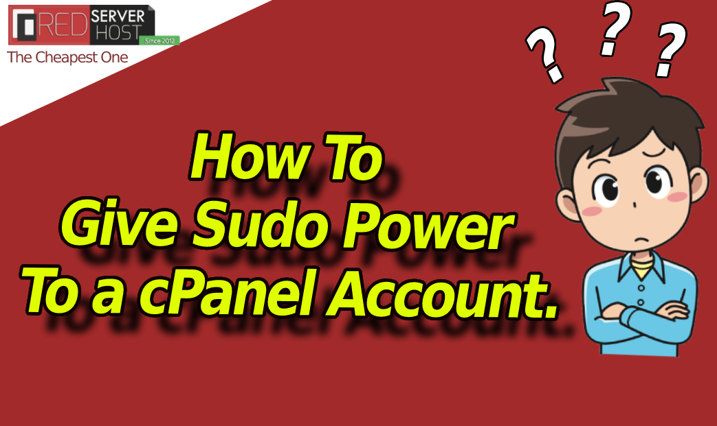 How To Give Root Privileges Sudo Power To A CPanel User Red Server Host